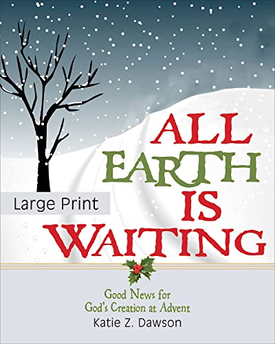 All Earth Is Waiting [Large Print]: Good News for God's Creation at Advent