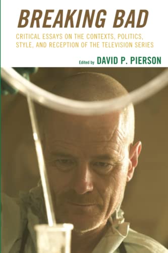 Pierson, David P. Breaking Bad, Critical Essays On The Contexts, Politics, Style, And Reception Of The Television Series
