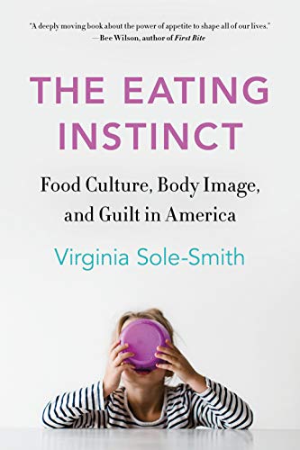 Eating Instinct: Food Culture, Body Image, and Guilt in America