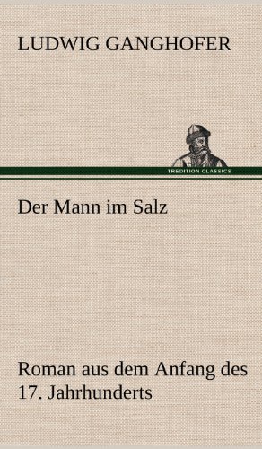 Der Mann im Salz: Roman aus dem Anfang des 17. Jahrhunderts