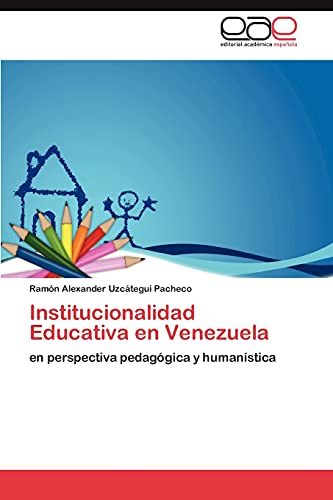 Institucionalidad Educativa en Venezuela: en perspectiva pedagógica y humanística