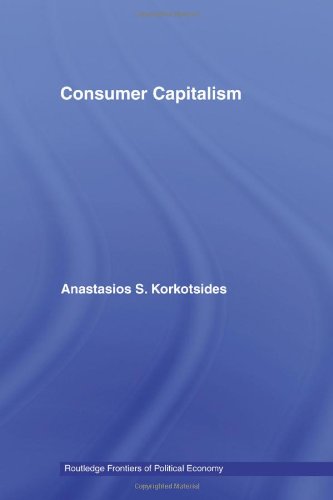 Consumer Capitalism (Routledge Frontiers of Political Economy (Numbered))