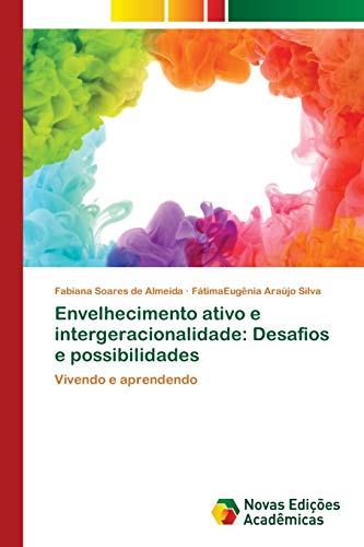 Envelhecimento ativo e intergeracionalidade: Desafios e possibilidades: Vivendo e aprendendo
