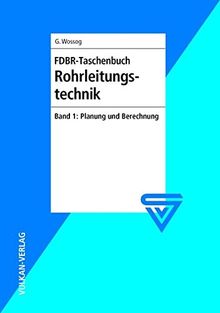 FDBR - Taschenbuch Rohrleitungstechnik / FDBR-Taschenbuch Rohrleitungstechnik: Band 1: Planung und Berechnung