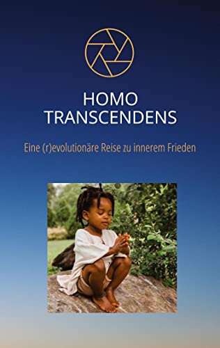 Homo Transcendens: Eine (r)evolutionäre Reise zu innerem Frieden