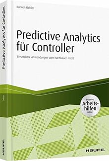 Advanced Analytics für Controller - inkl. Arbeitshilfen online: Einsetzbare Anwendungen zum Nachbauen mit R (Haufe Fachbuch)