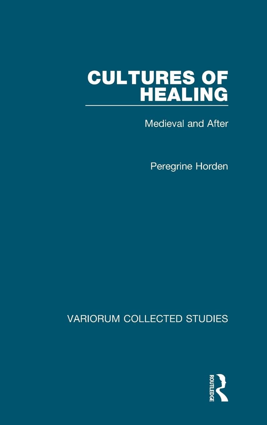 Cultures of Healing: Medieval and After (Variorum Collected Studies, Band 1073)