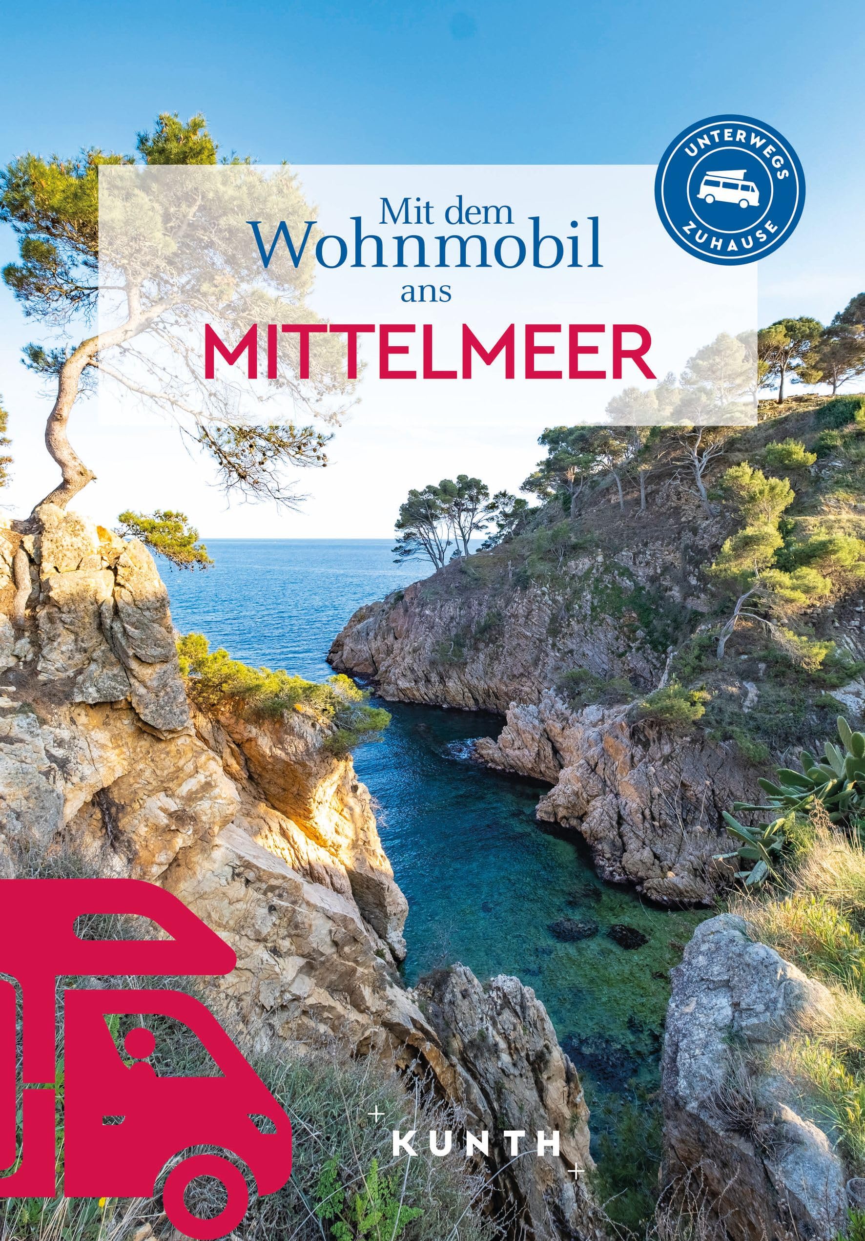 KUNTH Mit dem Wohnmobil ans Mittelmeer: Unterwegs Zuhause (KUNTH Mit dem Wohnmobil unterwegs)