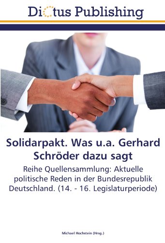 Solidarpakt. Was u.a. Gerhard Schröder dazu sagt: Reihe Quellensammlung: Aktuelle politische Reden in der Bundesrepublik Deutschland. (14. - 16. Legislaturperiode)