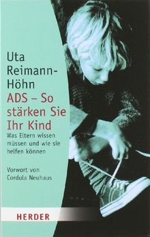 ADS - So stärken Sie Ihr Kind: Was Eltern wissen müssen und wie sie helfen können (HERDER spektrum)