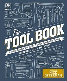 The Tool Book: A Tool-Lover's Guide to Over 200 Hand Tools (Dk)