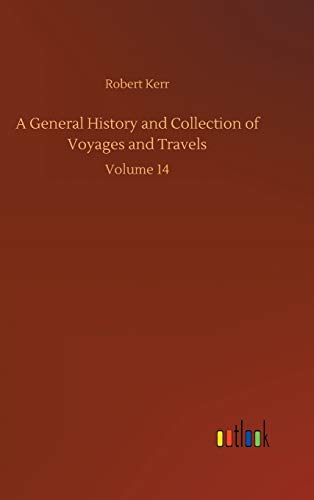 A General History and Collection of Voyages and Travels: Volume 14