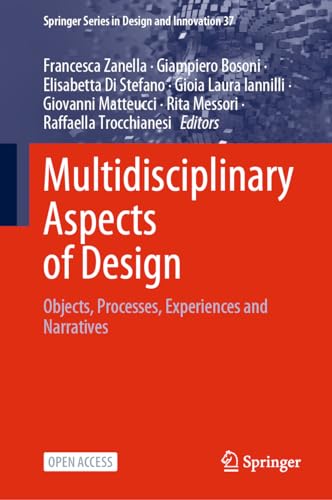 Multidisciplinary Aspects of Design: Objects, Processes, Experiences and Narratives (Springer Series in Design and Innovation, 37, Band 37)
