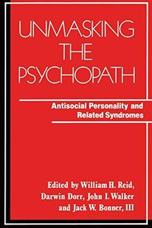 Unmasking the Psychopath: Antisocial Personality and Related Symptoms (Norton Professional Book)