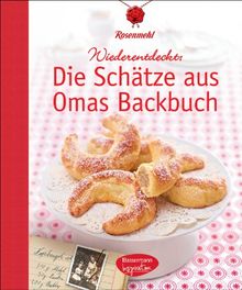 Die Schätze aus Omas Backbuch: 100 fast vergessene Lieblingsrezepte