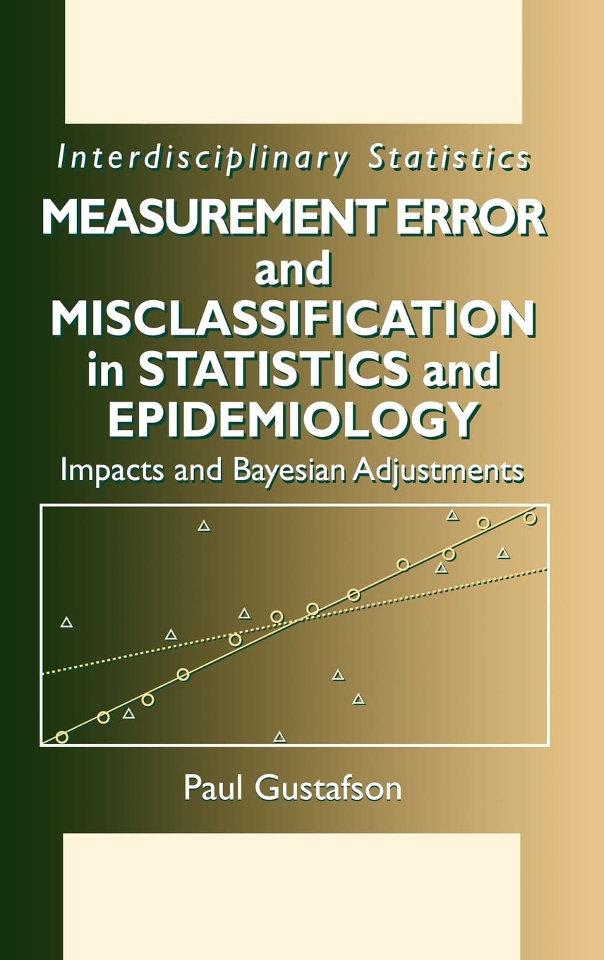 Measurement Error and Misclassification in Statistics and Epidemiology: Impacts and Bayesian Adjustments (Interdisciplinary Statistics)