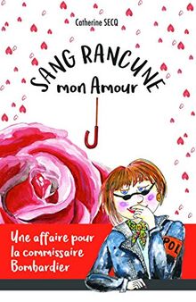 Sang rancune, mon amour : Une affaire pour la commissaire Bombardier