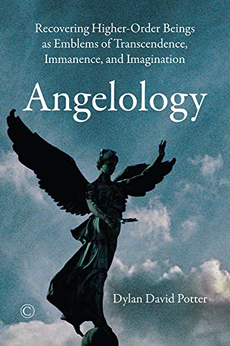 Potter, Dylan David Angelology, Recovering Higher-Order Beings As Emblems Of Transcendence, Immanence, And Imagination