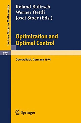 Optimization and Optimal Control: Proceedings of a Conference held at Oberwolfach, November 17-23, 1974 (Lecture Notes in Mathematics)