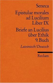 Epistulae morales ad Lucilium. Liber IX /Briefe an Lucilius über Ethik. 9. Buch: Lat. /Dt.