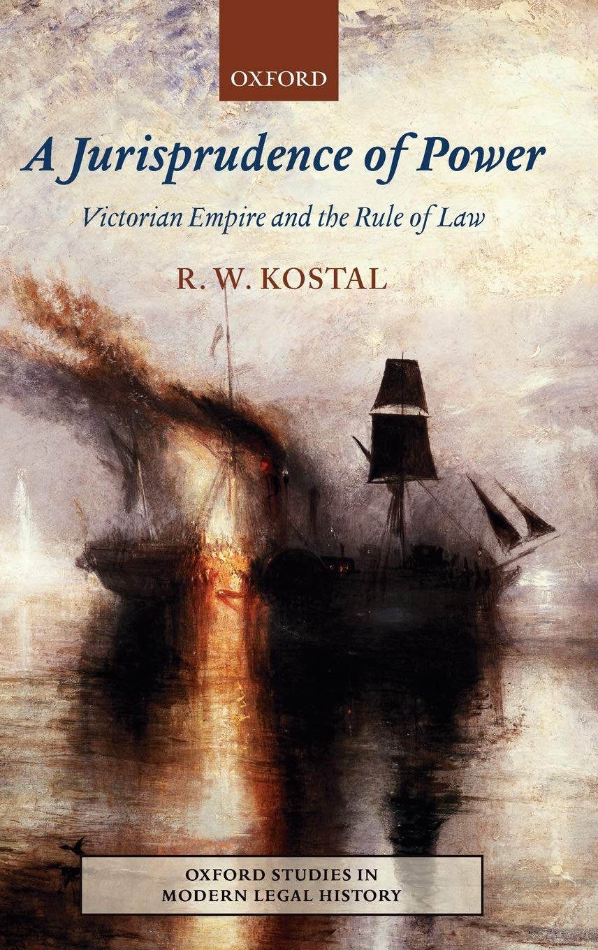 A Jurisprudence of Power: Victorian Empire and the Rule of Law (Oxford Studies in Modern Legal History)