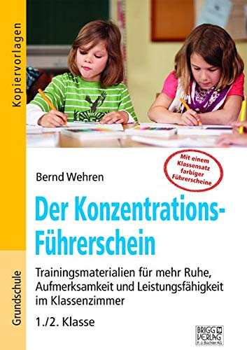 Der Konzentrations-Führerschein: Trainingsmaterialien für mehr Ruhe, Aufmerksamkeit und Leistungsfähigkeit im Klassenzimmer – 1./2. Klasse