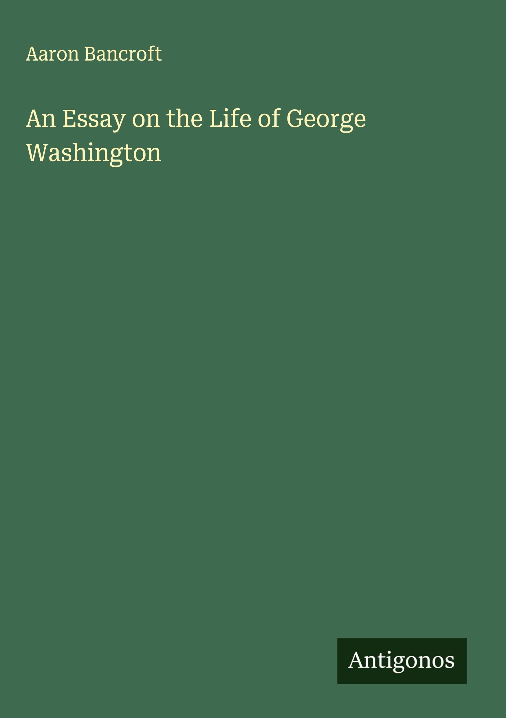 An Essay on the Life of George Washington