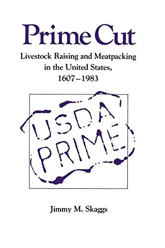 Prime Cut: Livestock Raising and Meatpacking in the United States 1607-1983