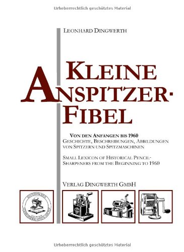 Kleine Anspitzer-Fibel: Geschichte und Beschreibung historischer Bleistift-Anspitzer