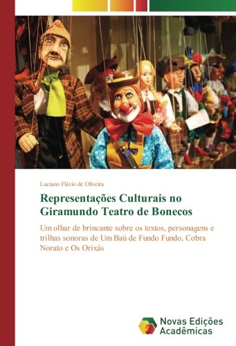 Representações Culturais no Giramundo Teatro de Bonecos: Um olhar de brincante sobre os textos, personagens e trilhas sonoras de Um Baú de Fundo Fundo, Cobra Norato e Os Orixás
