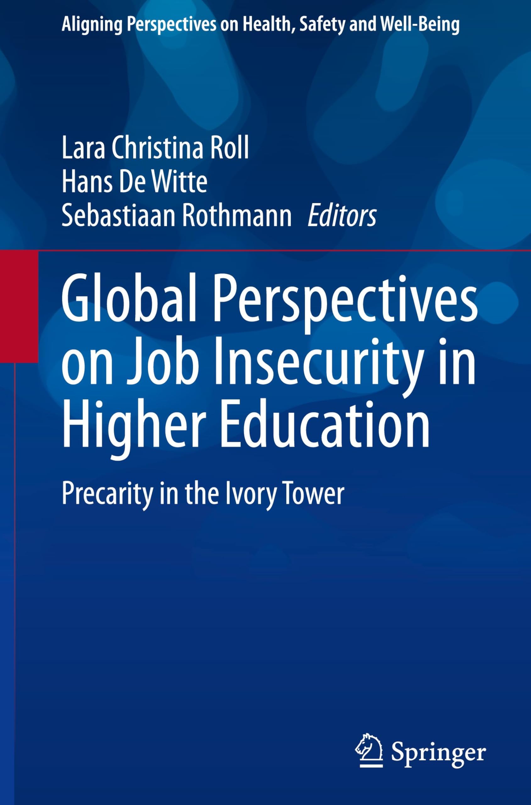 Global Perspectives on Job Insecurity in Higher Education: Precarity in the Ivory Tower (Aligning Perspectives on Health, Safety and Well-Being)