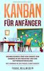 Kanban für Anfänger: Grundlegendes über den Einsatz von Kanban in der Industrie und der Softwareentwicklung | Wie Kanban in der Praxis funktioniert
