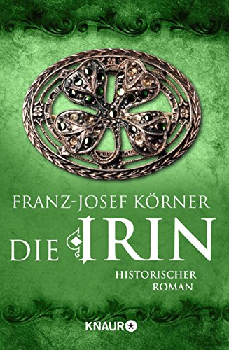 Die Irin: Historischer Roman