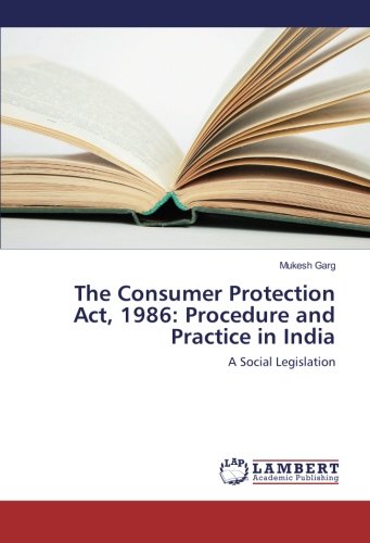 The Consumer Protection Act, 1986: Procedure and Practice in India: A Social Legislation