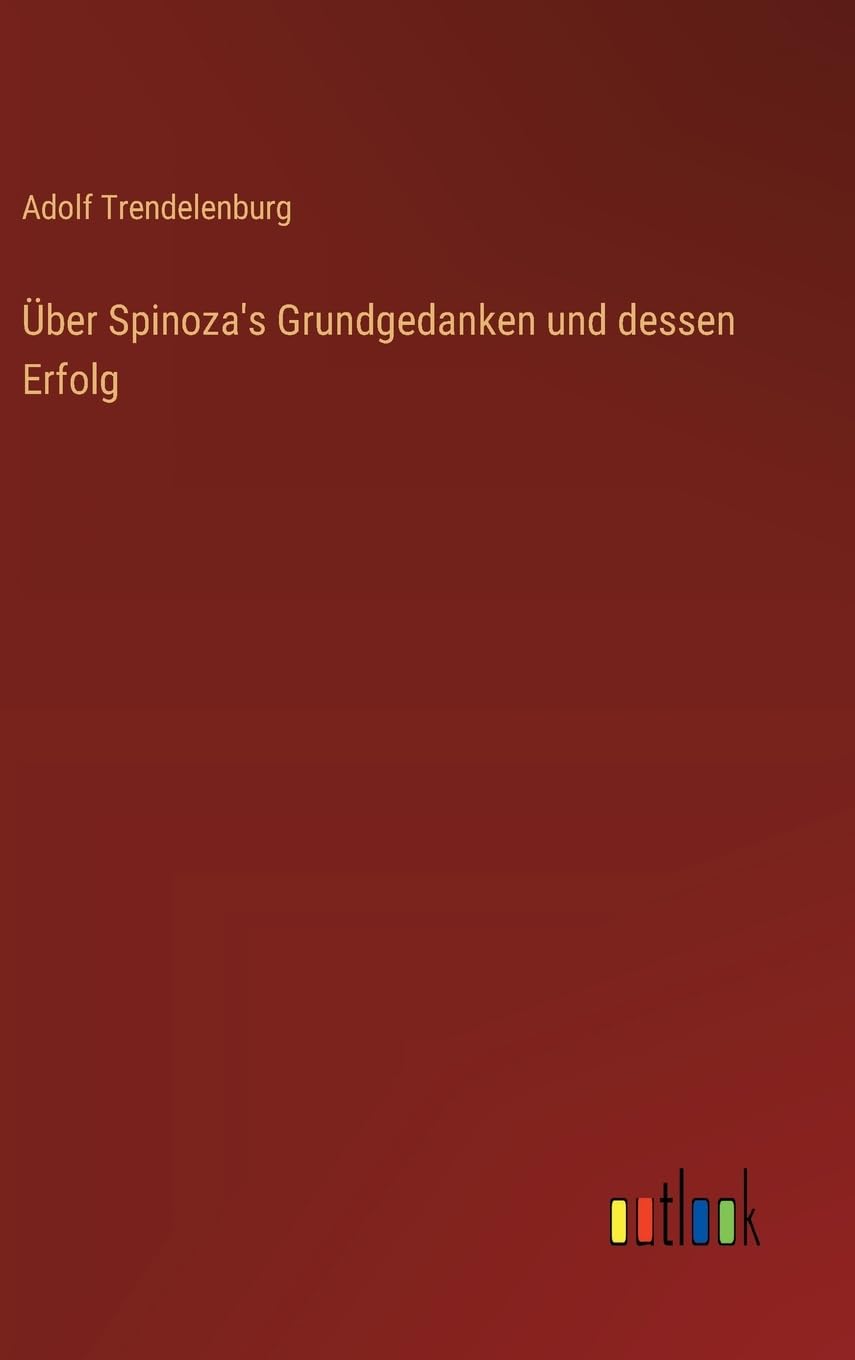 Über Spinoza's Grundgedanken und dessen Erfolg