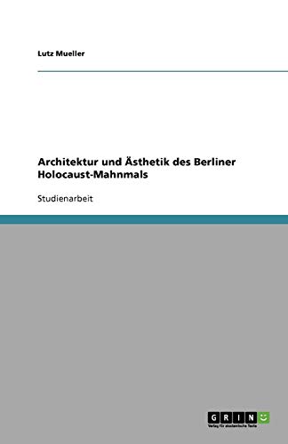 Architektur und Ästhetik des Berliner Holocaust-Mahnmals