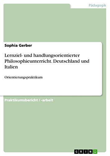 Lernziel- und handlungsorientierter Philosophieunterricht. Deutschland und Italien: Orientierungspraktikum