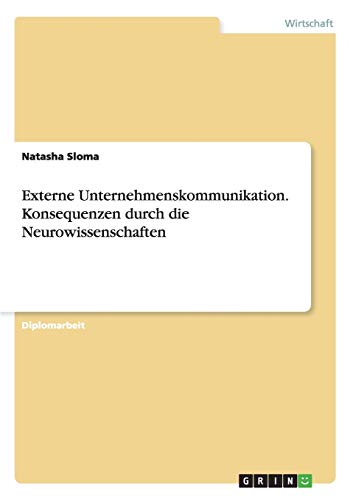 Externe Unternehmenskommunikation. Konsequenzen durch die Neurowissenschaften