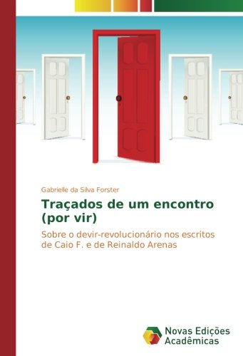 Traçados de um encontro (por vir): Sobre o devir-revolucionário nos escritos de Caio F. e de Reinaldo Arenas