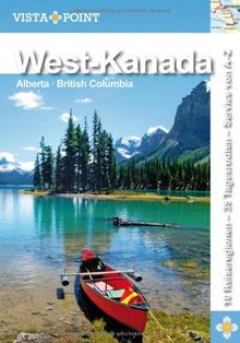 West-Kanada: 10 Reiseregionen - 39 Tagesrouten - Service von A-Z: Alberta · British Columbia