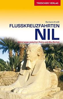 Flusskreuzfahrten Nil: Unterwegs zwischen Kairo und Abu Simbel (Trescher-Reihe Reisen)