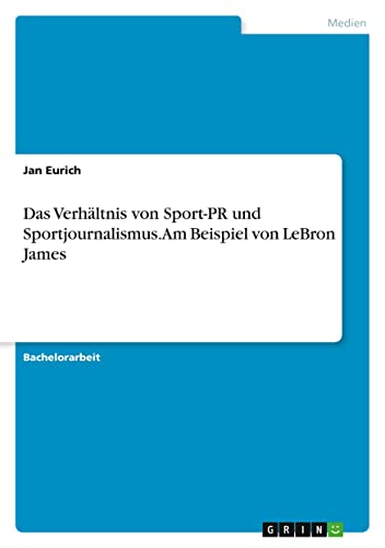 Das Verhältnis von Sport-PR und Sportjournalismus. Am Beispiel von LeBron James