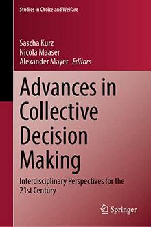 Advances in Collective Decision Making: Interdisciplinary Perspectives for the 21st Century (Studies in Choice and Welfare)