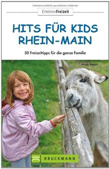 Hits für Kids Rhein-Main: 50 Freizeittipps für die ganze Familie