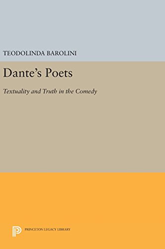 Dante's Poets: Textuality and Truth in the COMEDY (Princeton Legacy Library)