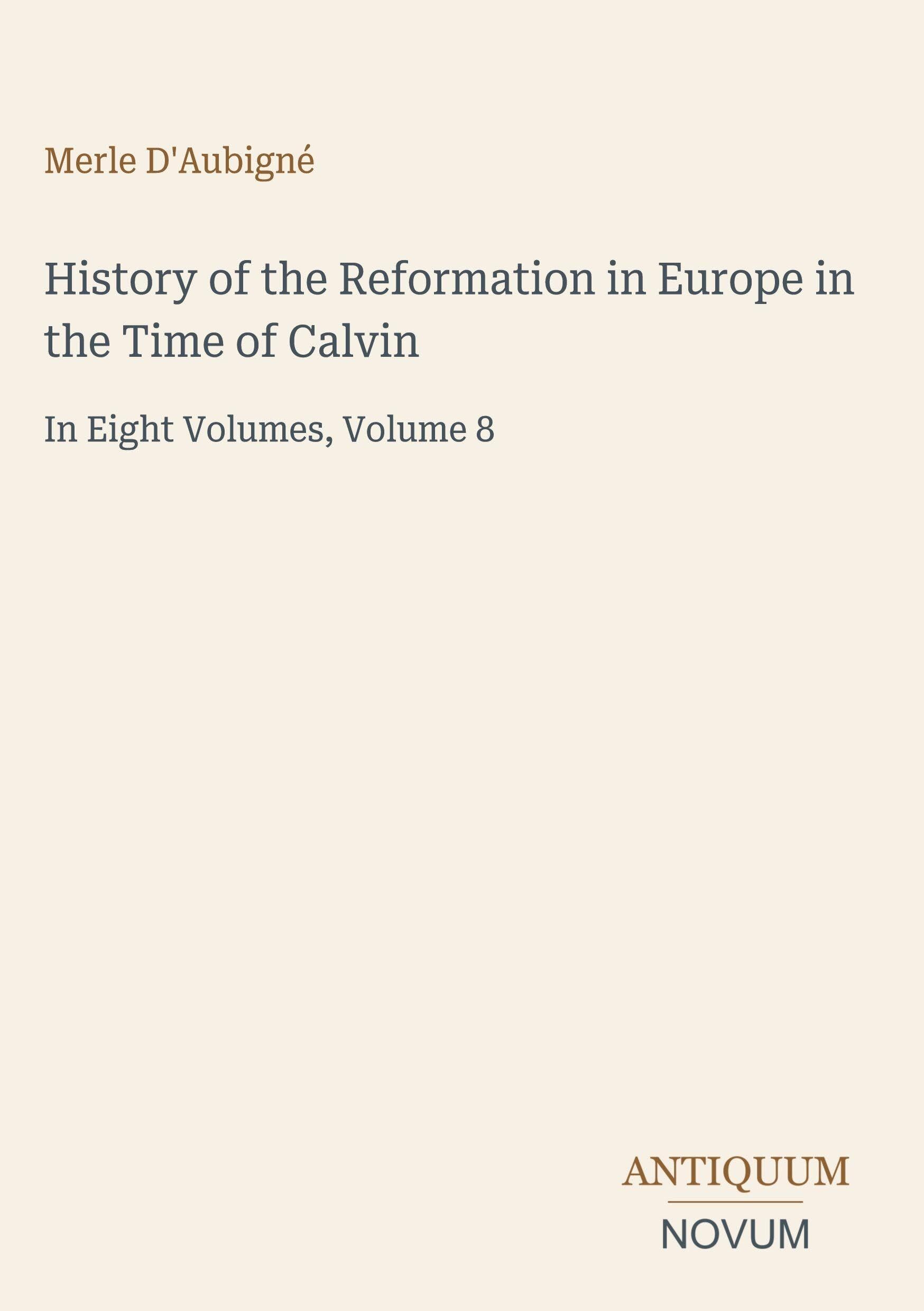 History of the Reformation in Europe in the Time of Calvin