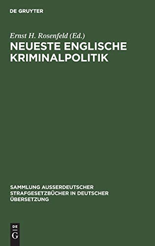 Neueste Englische Kriminalpolitik (Sammlung außerdeutscher Strafgesetzbücher in deutscher Übersetzung, Band 27)