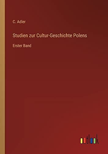 Studien zur Cultur-Geschichte Polens: Erster Band