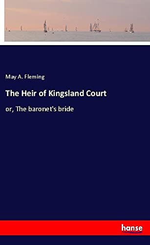 The Heir of Kingsland Court: or, The baronet's bride