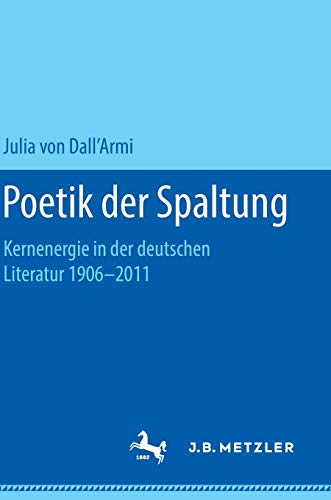 Poetik der Spaltung: Kernenergie in der deutschen Literatur 1906-2011